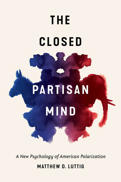 Book cover of The Closed Partisan Mind: A New Psychology of American Polarization