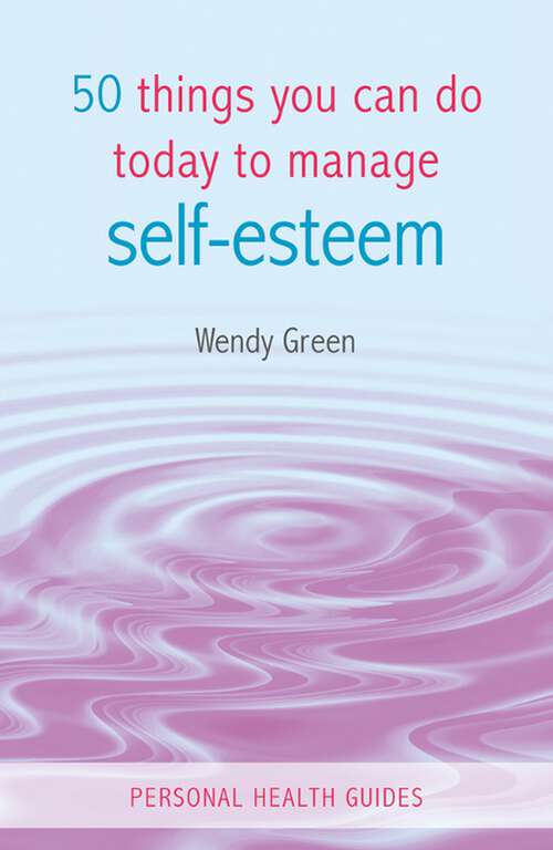Book cover of 50 Things You Can Do Today to Improve Your Self-Esteem (Personal Health Guides)