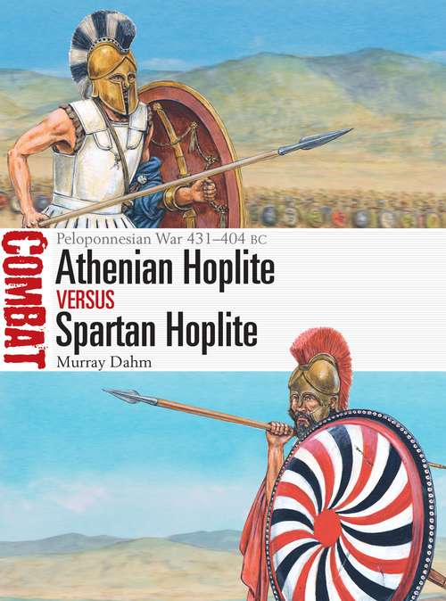 Book cover of Athenian Hoplite vs Spartan Hoplite: Peloponnesian War 431–404 BC (Combat)