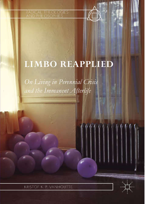 Book cover of Limbo Reapplied: On Living In Perennial Crisis And The Immanent Afterlife (Radical Theologies and Philosophies)