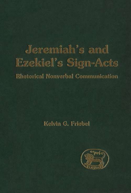 Book cover of Jeremiah's and Ezekiel's Sign-Acts: Rhetorical Nonverbal Communication (The Library of Hebrew Bible/Old Testament Studies)