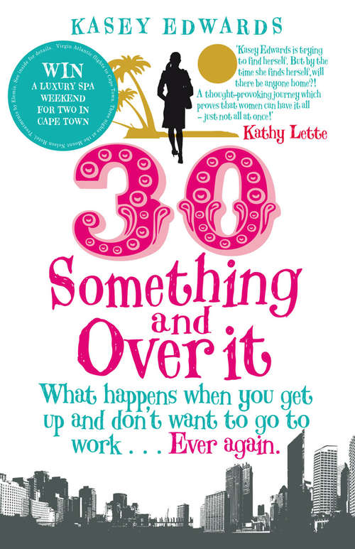 Book cover of 30-Something and Over It: What Happens When You Wake Up and Don't Want to Go to Work . . . Ever Again