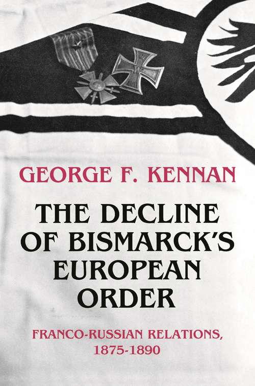 Book cover of The Decline of Bismarck's European Order: Franco-Russian Relations 1875-1890