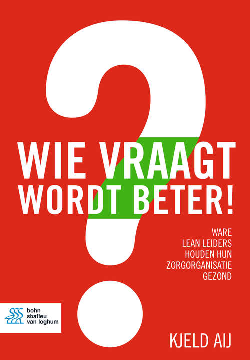 Book cover of Wie vraagt wordt beter!: Ware lean leiders houden hun zorgorganisatie gezond
