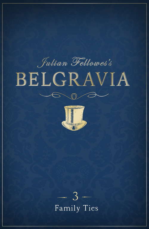 Book cover of Julian Fellowes's Belgravia Episode 3: Family Ties (Julian Fellowes's Belgravia Series #3)