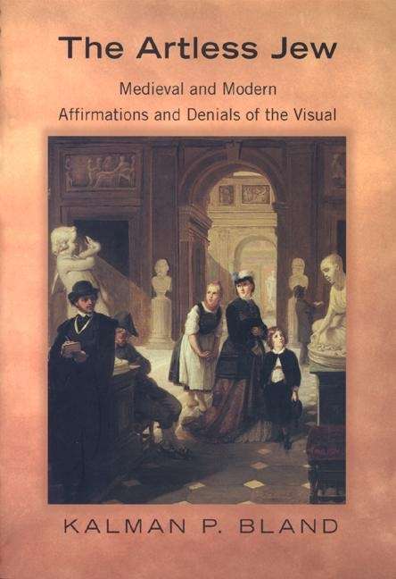 Book cover of The Artless Jew: Medieval and Modern Affirmations and Denials of the Visual