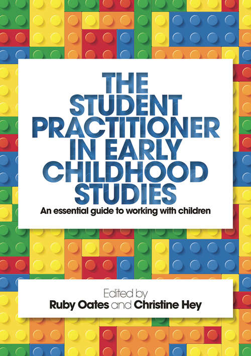 Book cover of The Student Practitioner in Early Childhood Studies: An essential guide to working with children