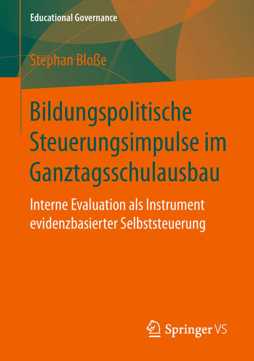Book cover of Bildungspolitische Steuerungsimpulse im Ganztagsschulausbau: Interne Evaluation als Instrument evidenzbasierter Selbststeuerung (1. Aufl. 2019) (Educational Governance #44)