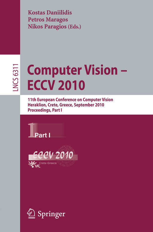 Book cover of Computer Vision -- ECCV 2010: 11th European Conference on Computer Vision, Heraklion, Crete, Greece, September 5-11, 2010, Proceedings, Part I (2010) (Lecture Notes in Computer Science #6311)