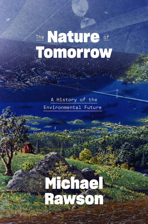 Book cover of The Nature of Tomorrow: A History of the Environmental Future