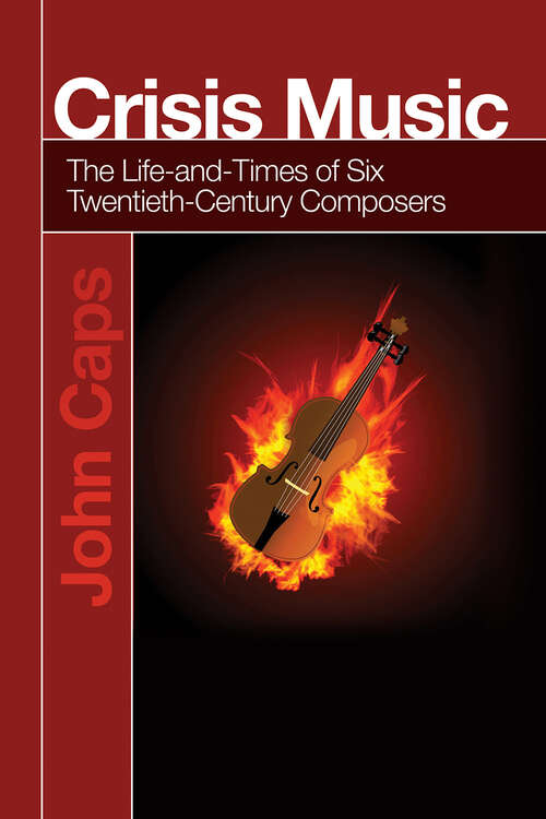 Book cover of Crisis Music: The Life-and-Times of Six Twentieth-Century Composers