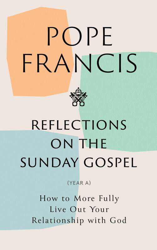 Book cover of Reflections on the Sunday Gospel (YEAR A): How to More Fully Live Out Your Relationship with God