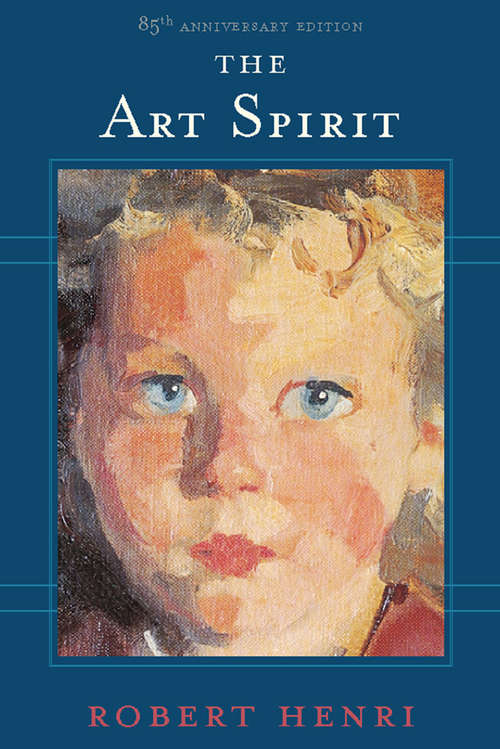 Book cover of The Art Spirit: Notes, Articles, Fragments Of Letters And Talks To Students, Bearing On The Concept And Technique Of Picture Making, The Study Of Art Generally, And On Appreciation