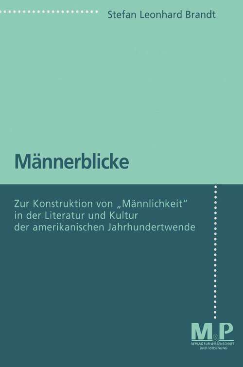 Book cover of Männerblicke: Zur Konstruktion von "Männlichkeit" in der Literatur und Kultur der amerikanischen Jahrhundertwende (1890-1914) (1. Aufl. 1997)