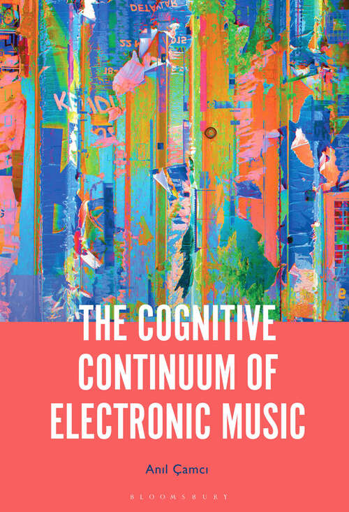Book cover of The Cognitive Continuum of Electronic Music