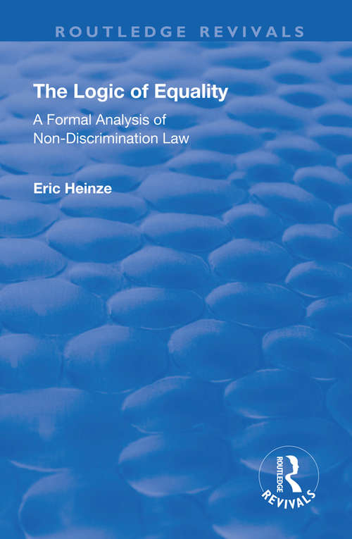 Book cover of The Logic of Equality: A Formal Analysis of Non-Discrimination Law (Routledge Revivals Ser.)