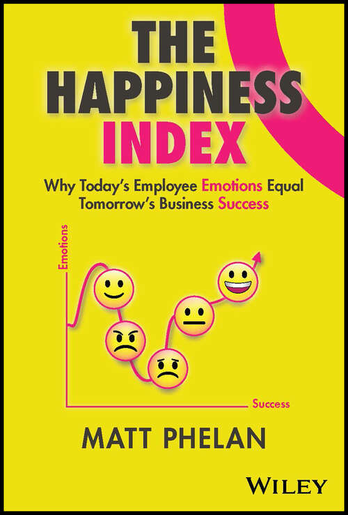 Book cover of The Happiness Index: Why Today's Employee Emotions Equal Tomorrow's Business Success