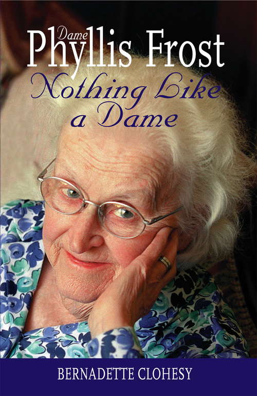 Book cover of Nothing Like a Dame: The Life of Dame Phyllis Frost