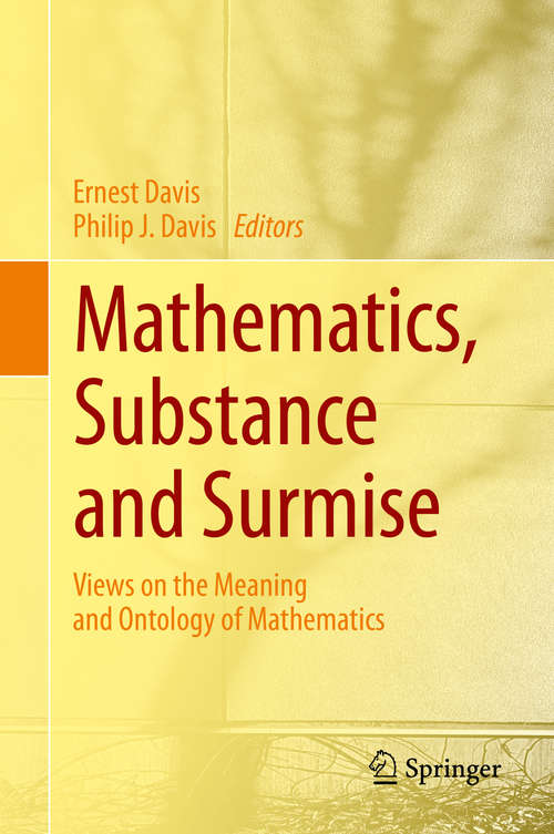 Book cover of Mathematics, Substance and Surmise: Views on the Meaning and Ontology of Mathematics (1st ed. 2015)