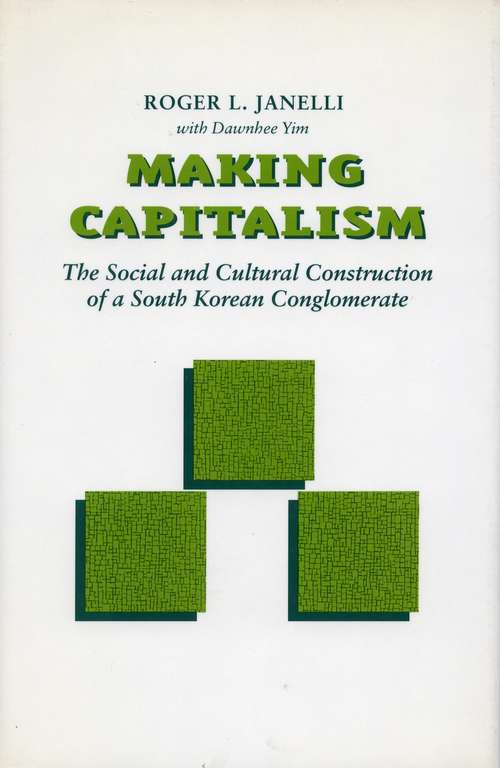 Book cover of Making Capitalism: The Social and Cultural Construction of a South Korean Conglomerate