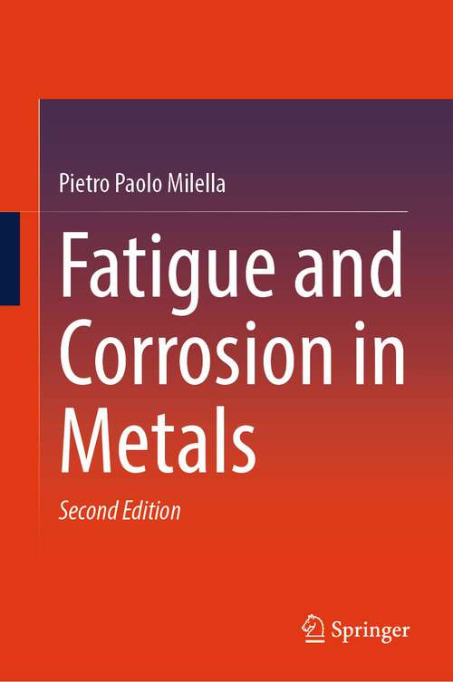 Book cover of Fatigue and Corrosion in Metals (2nd ed. 2024)