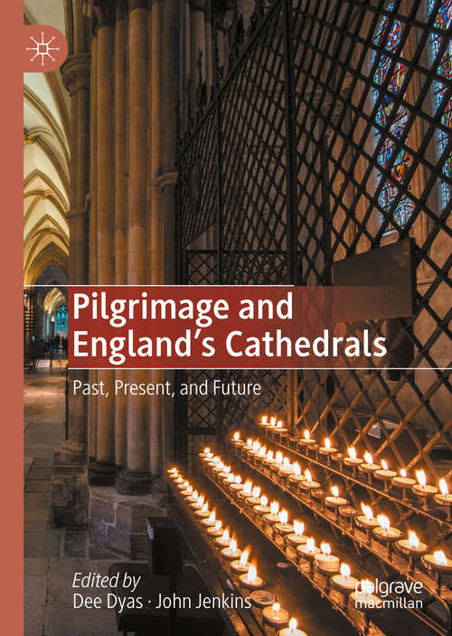 Book cover of Pilgrimage and England's Cathedrals: Past, Present, and Future (1st ed. 2020)