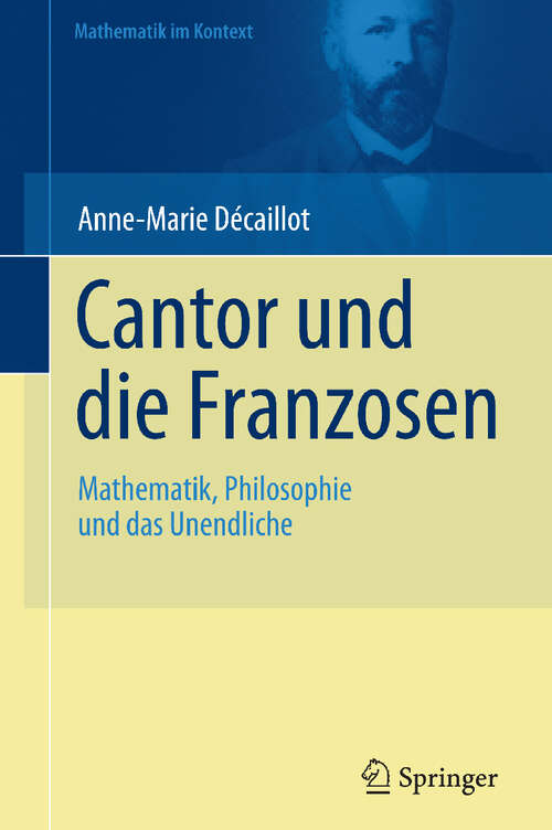 Book cover of Cantor und die Franzosen: Mathematik, Philosophie und das Unendliche (2011) (Mathematik im Kontext)