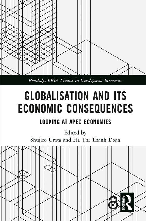 Book cover of Globalisation and its Economic Consequences: Looking at APEC Economies (Routledge-ERIA Studies in Development Economics)