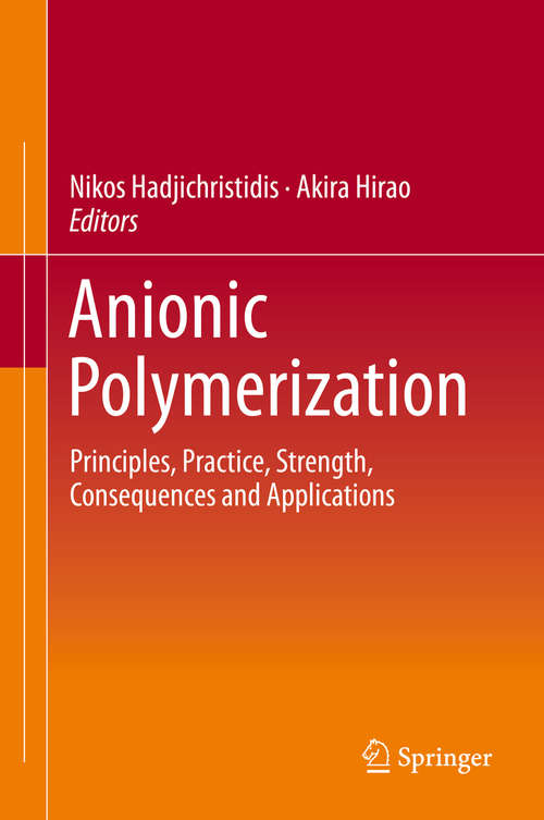 Book cover of Anionic Polymerization: Principles, Practice, Strength, Consequences and Applications (1st ed. 2015)