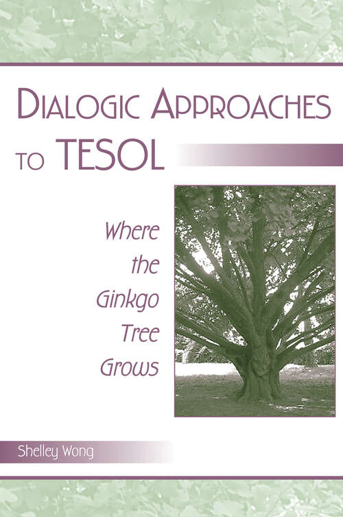 Book cover of Dialogic Approaches to TESOL: Where the Ginkgo Tree Grows
