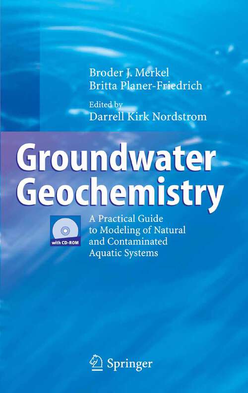 Book cover of Groundwater Geochemistry: A Practical Guide to Modeling of Natural and Contaminated Aquatic Systems (2005)