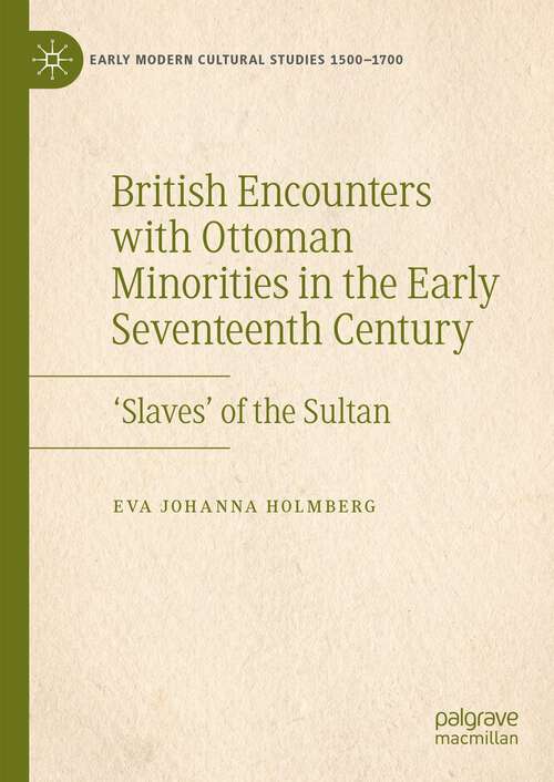 Book cover of British Encounters with Ottoman Minorities in the Early Seventeenth Century: ‘Slaves’ of the Sultan (1st ed. 2022) (Early Modern Cultural Studies 1500–1700)