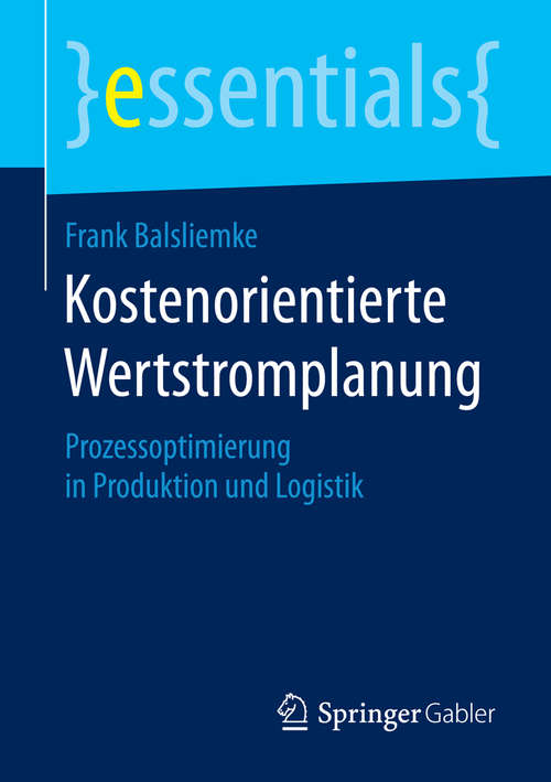 Book cover of Kostenorientierte Wertstromplanung: Prozessoptimierung in Produktion und Logistik (2015) (essentials)