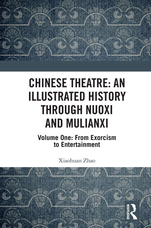 Book cover of Chinese Theatre: Volume One: From Exorcism to Entertainment