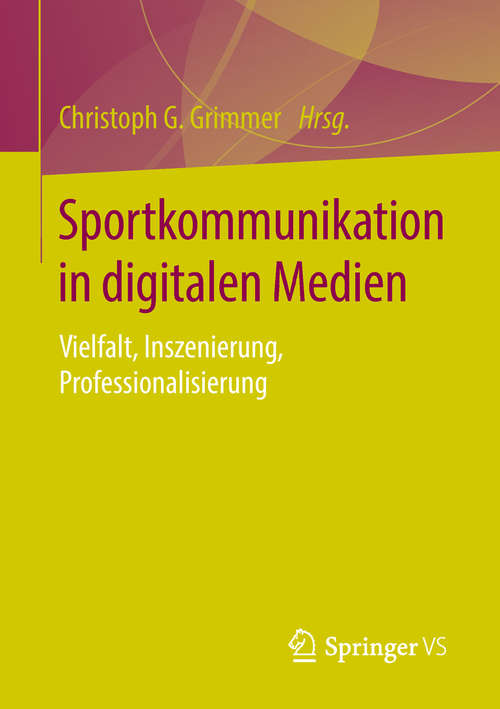 Book cover of Sportkommunikation in digitalen Medien: Vielfalt, Inszenierung, Professionalisierung (1. Aufl. 2019)