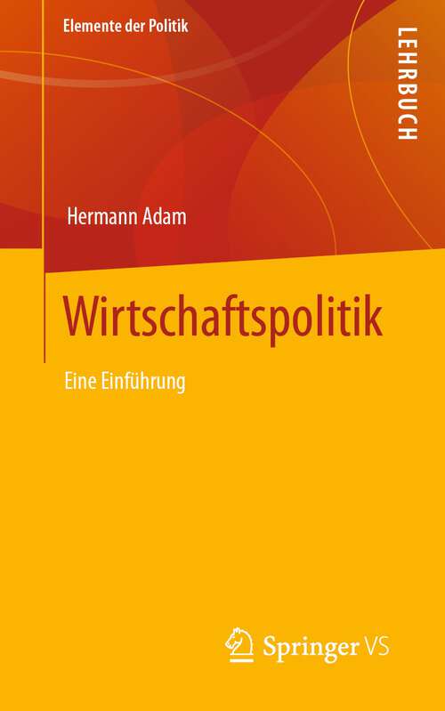 Book cover of Wirtschaftspolitik: Eine Einführung (1. Aufl. 2022) (Elemente der Politik)