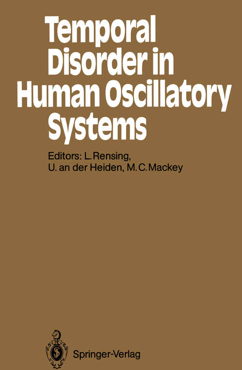 Book cover of Temporal Disorder in Human Oscillatory Systems: Proceedings of an International Symposium University of Bremen, 8–13 September 1986 (1987) (Springer Series in Synergetics #36)