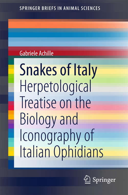 Book cover of Snakes of Italy: Herpetological Treatise on the Biology and Iconography of Italian Ophidians (2015) (SpringerBriefs in Animal Sciences)