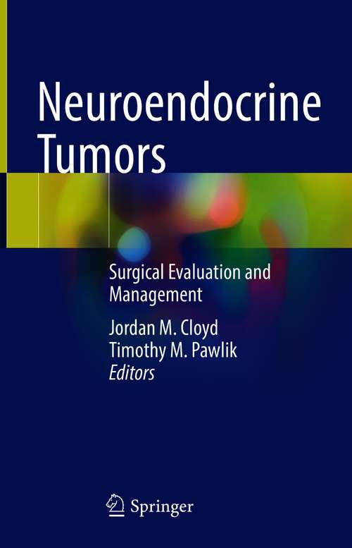 Book cover of Neuroendocrine Tumors: Surgical Evaluation and Management (1st ed. 2021)