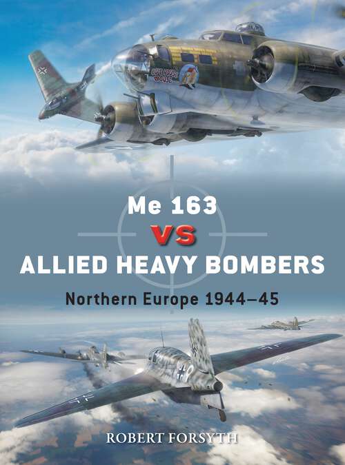 Book cover of Me 163 vs Allied Heavy Bombers: Northern Europe 1944–45 (Duel #135)