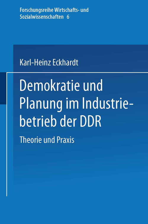 Book cover of Demokratie und Planung im Industriebetrieb der DDR: Theorie und Praxis (1981) (Forschungstexte Wirtschafts- und Sozialwissenschaften #6)