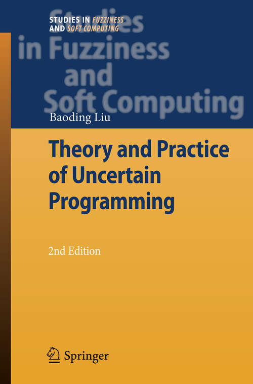 Book cover of Theory and Practice of Uncertain Programming (2nd ed. 2009) (Studies in Fuzziness and Soft Computing #239)