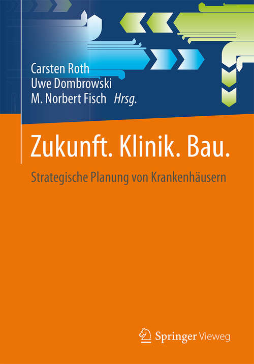 Book cover of Zukunft. Klinik.  Bau.: Strategische Planung von Krankenhäusern (1. Aufl. 2015)