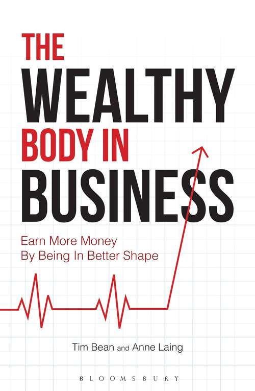 Book cover of The Wealthy Body In Business: Earn More Money By Being In Better Shape
