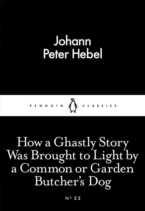 Book cover of How a Ghastly Story Was Brought to Light by a Common or Garden Butcher's Dog (Penguin Little Black Classics)