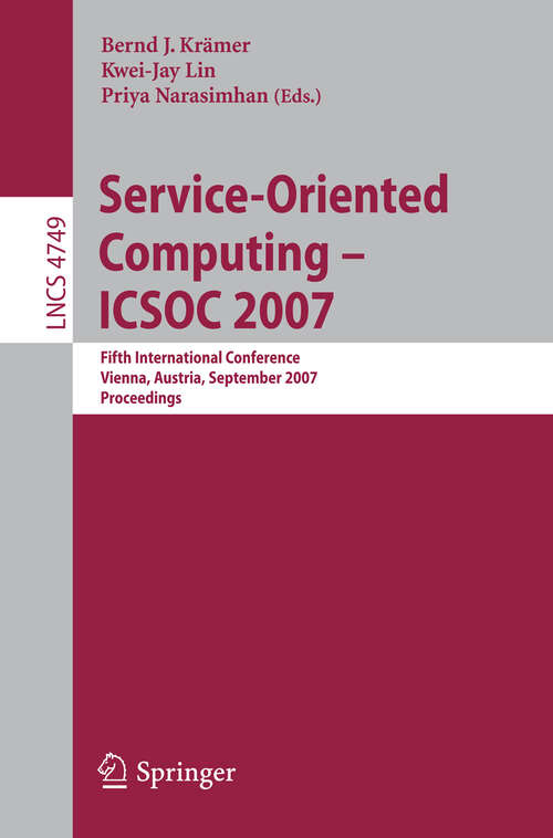 Book cover of Service-Oriented Computing - ICSOC 2007: Fifth International Conference, Vienna, Austria, September 17-20, 2007, Proceedings (2007) (Lecture Notes in Computer Science #4749)