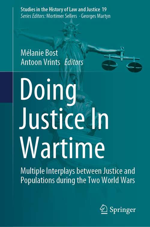 Book cover of Doing Justice In Wartime: Multiple Interplays between Justice and Populations during the Two World Wars (1st ed. 2021) (Studies in the History of Law and Justice #19)
