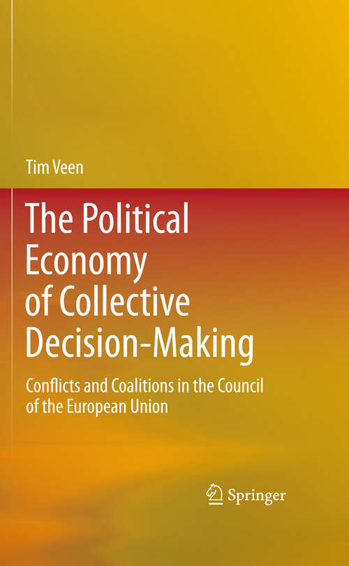 Book cover of The Political Economy of Collective Decision-Making: Conflicts and Coalitions in the Council of the European Union (2011)