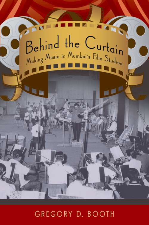 Book cover of Behind the Curtain: Making Music in Mumbai's Film Studios