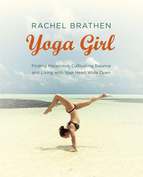 Book cover of Yoga Girl: Finding Happiness, Cultivating Balance and Living with Your Heart Wide Open